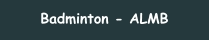 Badminton - ALMB