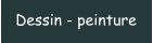 Dessin - peinture