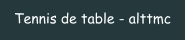 Tennis de table - alttmc