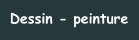 Dessin - peinture