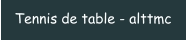 Tennis de table - alttmc